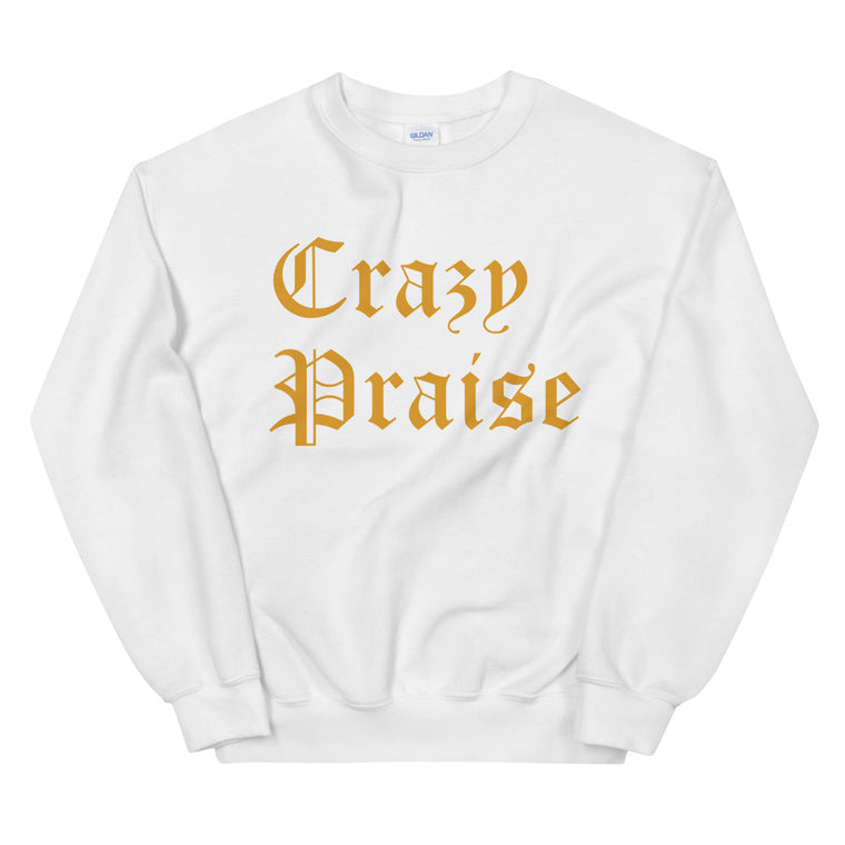 Crazy Praise Sweatshirt