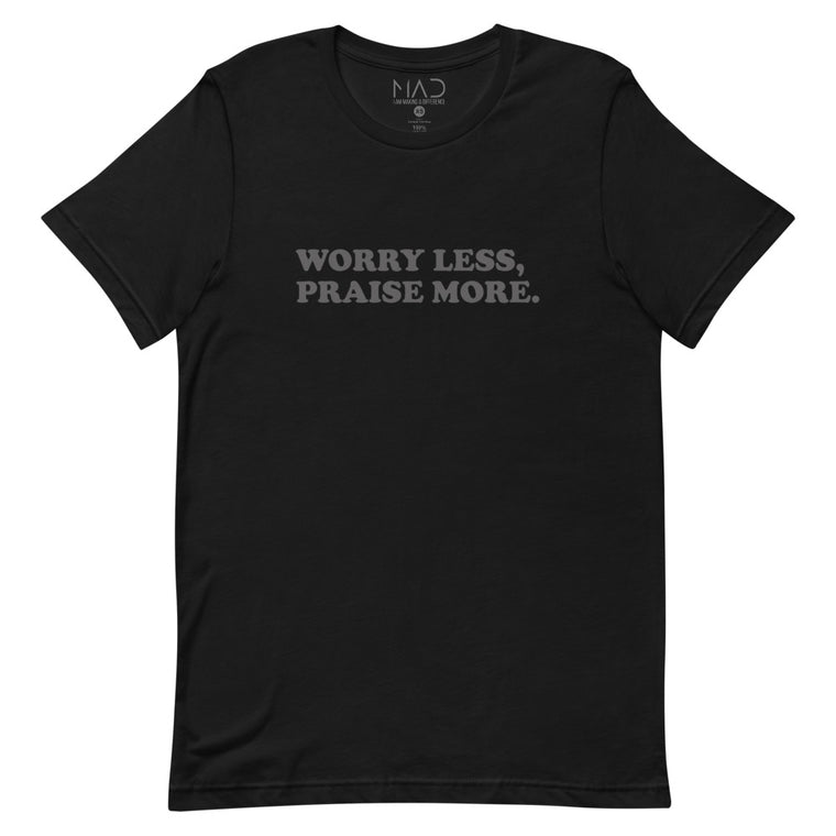 Worry Less Praise More T-Shirt